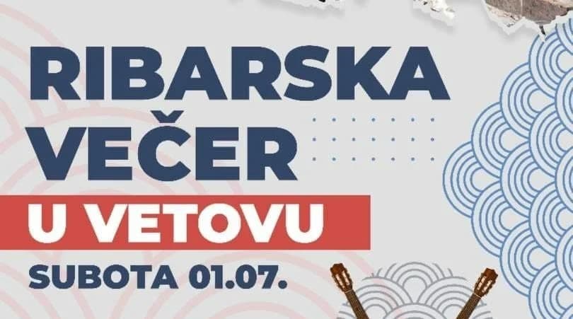 Ne propustite jedinstvenu Ribarsku večer u Vetovu: Subota, 1.srpnja 2023. godine od 18 sati
